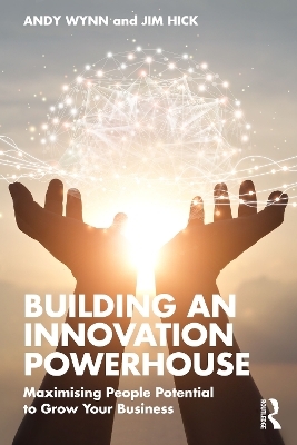 Building an Innovation Powerhouse - Andy Wynn, Jim Hick