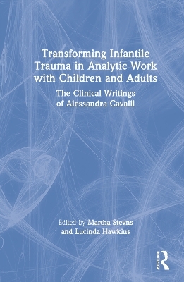 Transforming Infantile Trauma in Analytic Work with Children and Adults - 