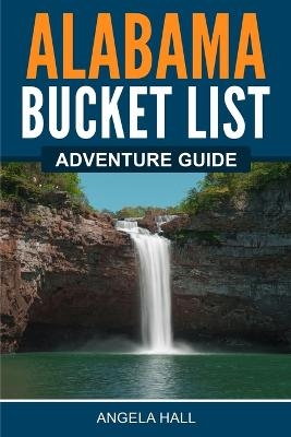Alabama Bucket List Adventure Guide - Angela Hall