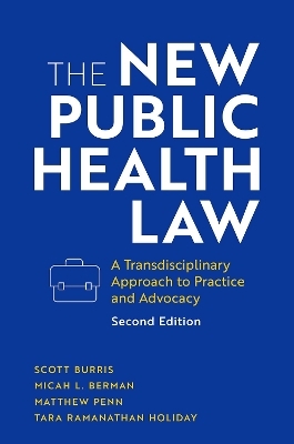 The New Public Health Law - Scott Burris, Micah L. Berman, Matthew Penn, Tara Ramanathan Holiday