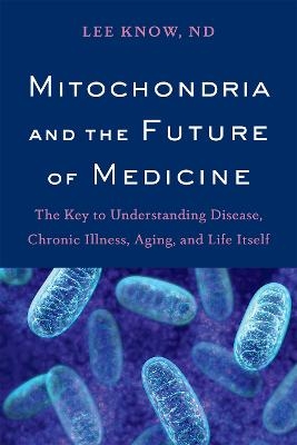 Mitochondria and the Future of Medicine - Lee Know