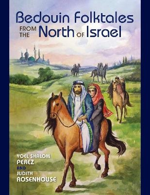 Bedouin Folktales from the North of Israel - Yoel Shalom Perez, Judith Rosenhouse