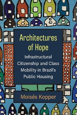 Architectures of Hope - Moisés Kopper