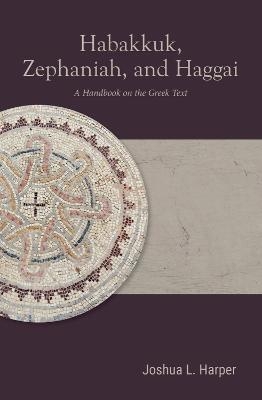 Habakkuk, Zephaniah, and Haggai - Joshua L. Harper