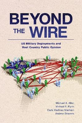 Beyond the Wire - Carla Martinez Machain, Michael A. Allen, Michael E. Flynn, Andrew Stravers