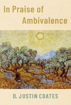 In Praise of Ambivalence - D. Justin Coates