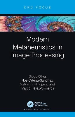Modern Metaheuristics in Image Processing - Diego Oliva, Noe Ortega-Sánchez, Salvador Hinojosa, Marco Pérez-Cisneros