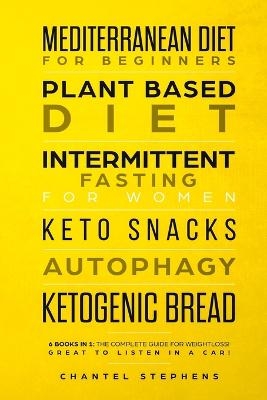 Mediterranean Diet for Beginners, Plant Based Diet, Intermittent Fasting for Women, Keto Snacks, Autophagy, Ketogenic Bread - Chantel Stephens