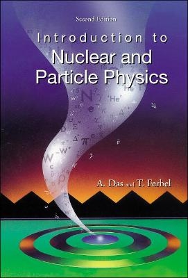 Introduction To Nuclear And Particle Physics (2nd Edition) - Ashok Das, Thomas Ferbel