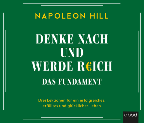 Denke nach und werde reich – Das Fundament - Napoleon Hill