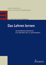 Das Lehren lernen - Matthias Goebel, Wilfried Gruhn, Anna Maria Kalcher, Luisa Klaus, Nuppu Koivisto-Kaasik, Silke Kruse-Weber, Wolfgang Lessing, Verena Liu, Ulrich Mahlert, Katharina Pecher-Havers, Anna-Christine Rhode-Jüchtern, Martin Skamletz, Volker Timmermann