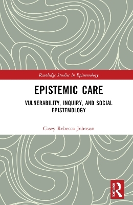 Epistemic Care - Casey Rebecca Johnson