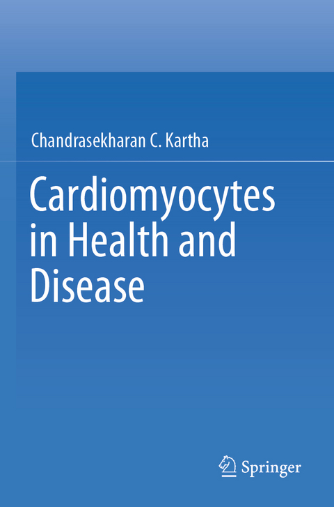 Cardiomyocytes in Health and Disease - Chandrasekharan C. Kartha