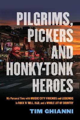 Pilgrims, Pickers and Honky-Tonk Heroes - Tim Ghianni