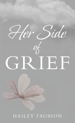 Her Side of Grief - Hailey Faubion