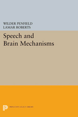 Speech and Brain Mechanisms - Wilder Penfield, Lamar Roberts