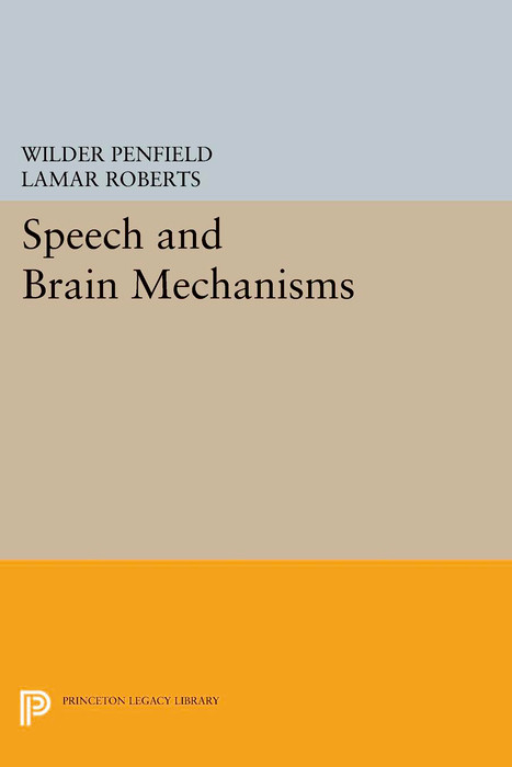 Speech and Brain Mechanisms - Wilder Penfield, Lamar Roberts