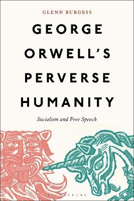 George Orwell's Perverse Humanity - Glenn Burgess