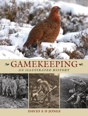 Gamekeeping: An Illustrated History - David S. D. Jones