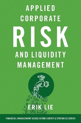 Applied Corporate Risk and Liquidity Management - Erik Lie
