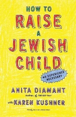 How to Raise a Jewish Child - Anita Diamant, Karen Kushner