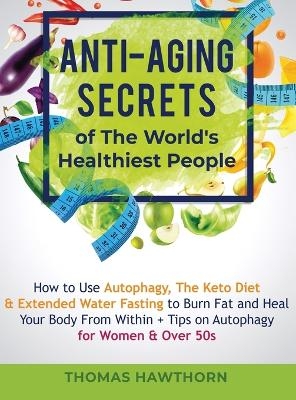 Anti-Aging Secrets of The World's Healthiest People - Thomas Hawthorn