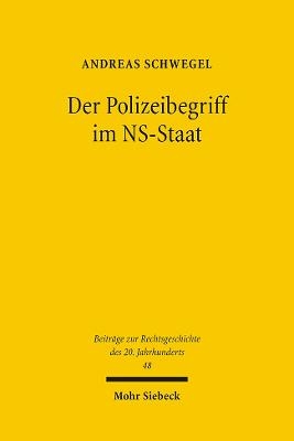 Der Polizeibegriff im NS-Staat - Andreas Schwegel