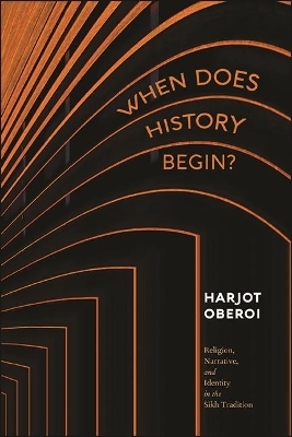 When Does History Begin? - Harjot Oberoi