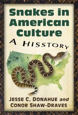 Snakes in American Culture - Jesse C. Donahue, Conor Shaw-Draves