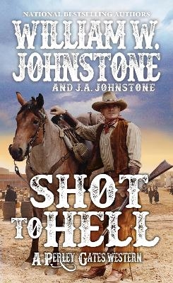 Shot to Hell - William W. Johnstone, J.A. Johnstone