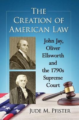 The Creation of American Law - Jude M. Pfister
