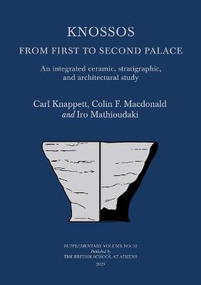 Knossos: From First to Second Palace - Carl Knappett, Colin F. Macdonald, Iro Mathioudaki