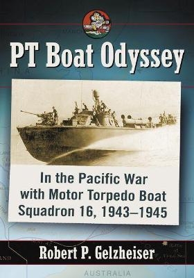 PT Boat Odyssey - Robert P. Gelzheiser