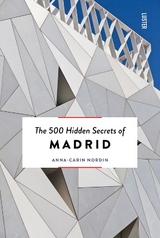 The 500 Hidden Secrets of Madrid - Anna-Carin Nordin