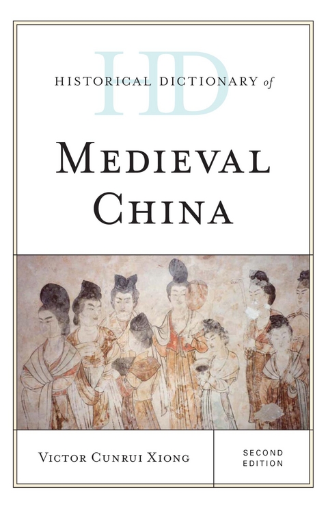 Historical Dictionary of Medieval China -  Victor Cunrui Xiong