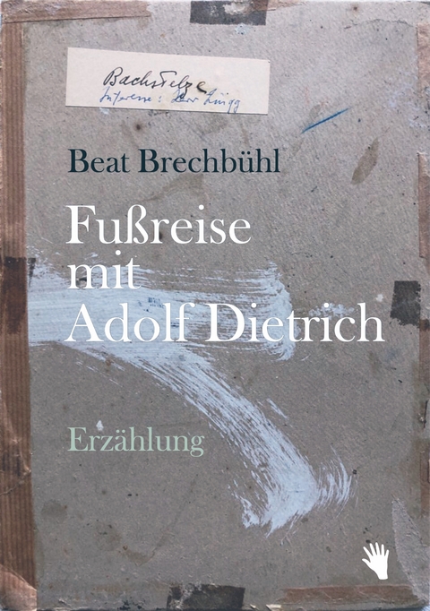 Fussreise mit Adolf Dietrich - Beat Brechbühl