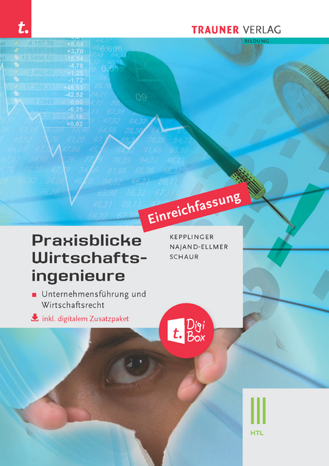 Praxisblicke Wirtschaftsingenieure – Unternehmensführung und Wirtschaftsrecht III HTL