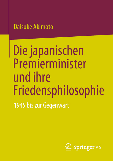 Die japanischen Premierminister und ihre Friedensphilosophie - Daisuke Akimoto