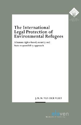 The International Legal Protection of Environmental Refugees - J.M.M. van der Vliet