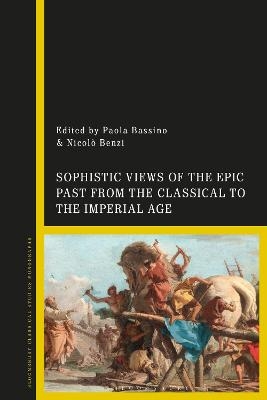 Sophistic Views of the Epic Past from the Classical to the Imperial Age - 