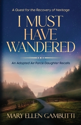 I Must Have Wandered - Mary Ellen Gambutti