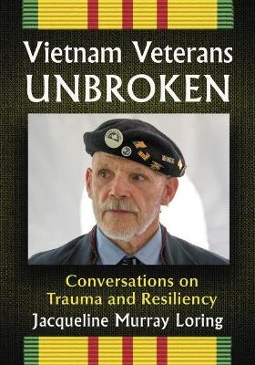 Vietnam Veterans Unbroken - Jacqueline Murray Loring