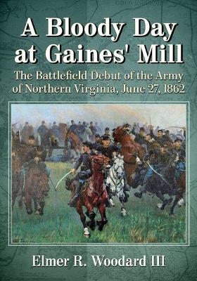 A Bloody Day at Gaines' Mill - Elmer R. Woodard