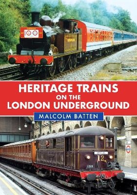 Heritage Trains on the London Underground - Malcolm Batten