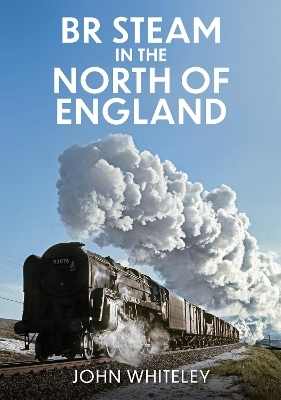 BR Steam in the North of England - John Whiteley