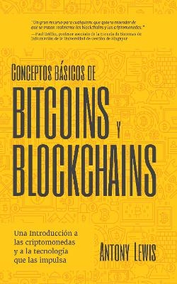 Conceptos básicos de Bitcoins y Blockchains - Antony Lewis