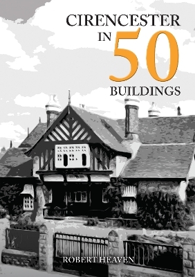 Cirencester in 50 Buildings - Robert Heaven