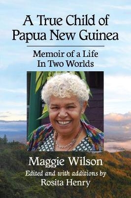 A True Child of Papua New Guinea - Maggie Wilson