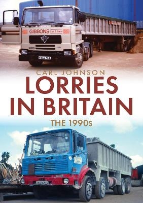 Lorries in Britain: The 1990s - Carl Johnson