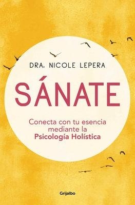 Sánate: Conecta con tu esencia mediante la Psicología Holística / How to Do the Work - Nicole Lepera